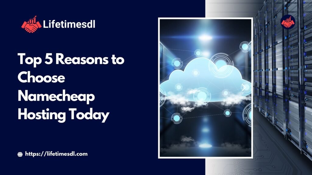 Top 5 Reasons to Choose Namecheap Hosting Today